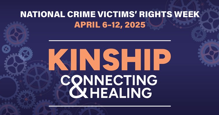 National Crime Victims' Rights Week. April 6-12, 2025. Kinship: Connecting and Healing
