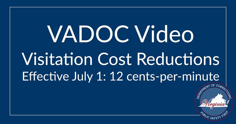 VADOC Video Visitation Cost Reductions Effective July 1: 12 cents-per-minute
