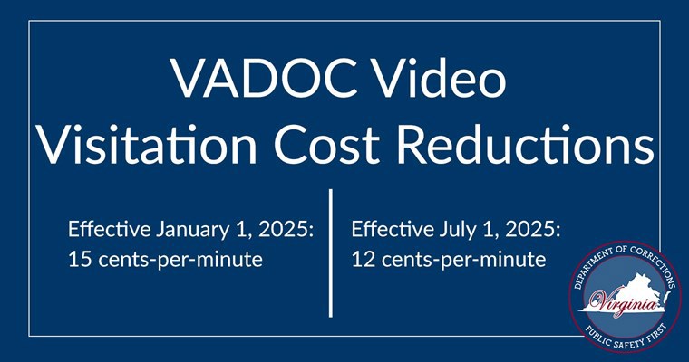 VADOC Visitation Cost Reductions. Effective January 1, 2025: 15 cents-per-minute. Effective July 1, 2025: 12 cents-per-minute.